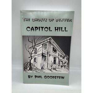 The Ghost of Denver Capitol Hill by Phil Goodstein, PHD Book Softbound
